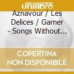 Aznavour / Les Delices / Garner - Songs Without Words cd musicale di Aznavour / Les Delices / Garner