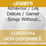 Aznavour / Les Delices / Garner - Songs Without Words cd