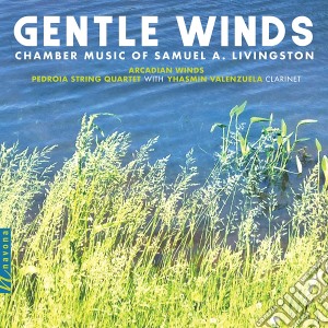 Samuel A. Livingston - Gentle Winds: Chamber Music cd musicale di Livingston / Arcadian Winds / Valenzuela
