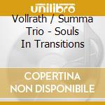 Vollrath / Summa Trio - Souls In Transitions cd musicale di Vollrath / Summa Trio