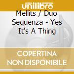 Mellits / Duo Sequenza - Yes It's A Thing cd