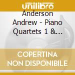 Anderson Andrew - Piano Quartets 1 & 2 cd
