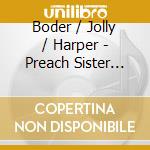 Boder / Jolly / Harper - Preach Sister Preach cd