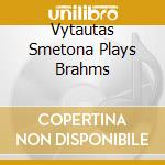Vytautas Smetona Plays Brahms cd