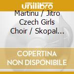 Martinu / Jitro Czech Girls Choir / Skopal - Openings cd