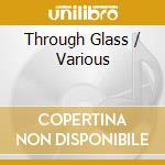 Through Glass / Various cd