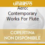 Aero: Contemporary Works For Flute cd musicale