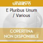 E Pluribus Unum / Various cd
