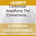 Centennial: Amplifying The Connections Between History, Music, And Social Issues cd musicale