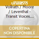 Vollrath / Moore / Leventhal - Transit Voices (2 Cd) cd