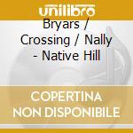 Bryars / Crossing / Nally - Native Hill cd