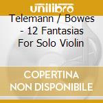 Telemann / Bowes - 12 Fantasias For Solo Violin cd