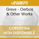 Greve - Oerbos & Other Works cd musicale