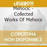 Mehocic - Collected Works Of Mehocic cd