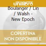 Boulanger / Lin / Walsh - New Epoch cd musicale