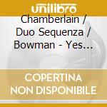 Chamberlain / Duo Sequenza / Bowman - Yes It'S Still A Thing cd