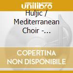 Huljic / Mediterranean Choir - Mediterranean Pop Mass cd