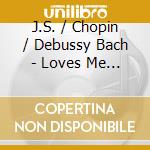 J.S. / Chopin / Debussy Bach - Loves Me Not cd musicale