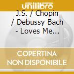 J.S. / Chopin / Debussy Bach - Loves Me Not cd