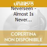 Neverseen - Almost Is Never... cd