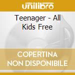 Teenager - All Kids Free cd