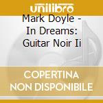 Mark Doyle - In Dreams: Guitar Noir Ii cd
