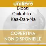 Biboti Ouikahilo - Kaa-Dan-Ma cd