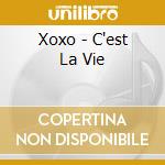 Xoxo - C'est La Vie cd musicale di XOXO