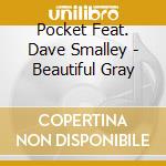 Pocket Feat. Dave Smalley - Beautiful Gray cd musicale di POCKET FEAT. SMALLEY
