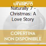 Naturally 7 - Christmas: A Love Story cd