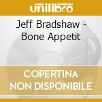 Jeff Bradshaw - Bone Appetit cd musicale