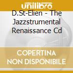 D.St-Elien - The Jazzstrumental Renaissance Cd cd