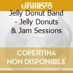 Jelly Donut Band - Jelly Donuts & Jam Sessions cd