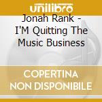 Jonah Rank - I'M Quitting The Music Business cd