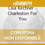 Lisa Kirchner - Charleston For You cd