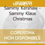 Sammy Kershaw - Sammy Klaus Christmas cd musicale di Sammy Kershaw