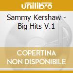 Sammy Kershaw - Big Hits V.1 cd musicale di Sammy Kershaw