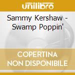 Sammy Kershaw - Swamp Poppin' cd musicale di Sammy Kershaw
