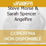 Steve Morse & Sarah Spencer - Angelfire cd musicale di Angelfire