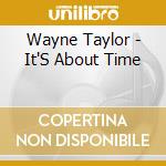 Wayne Taylor - It'S About Time cd