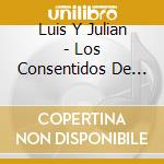 Luis Y Julian - Los Consentidos De Nuevo Leon cd
