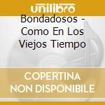 Bondadosos - Como En Los Viejos Tiempo cd