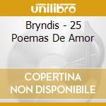 Bryndis - 25 Poemas De Amor cd musicale di Bryndis