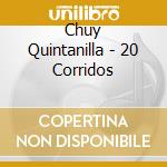 Chuy Quintanilla - 20 Corridos cd musicale di Chuy Quintanilla