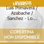 Luis Primavera / Azabache / Sanchez - Lo Mejor De Chihuahua cd