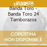 Banda Toro - Banda Toro 24 Tamborazos cd
