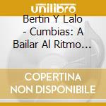 Bertin Y Lalo - Cumbias: A Bailar Al Ritmo Del Dueto Consentido cd musicale di Bertin Y Lalo