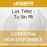 Los Telez - Tu Sin Mi cd