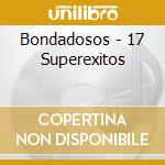 Bondadosos - 17 Superexitos cd musicale di Bondadosos