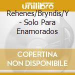 Rehenes/Bryndis/Y - Solo Para Enamorados cd